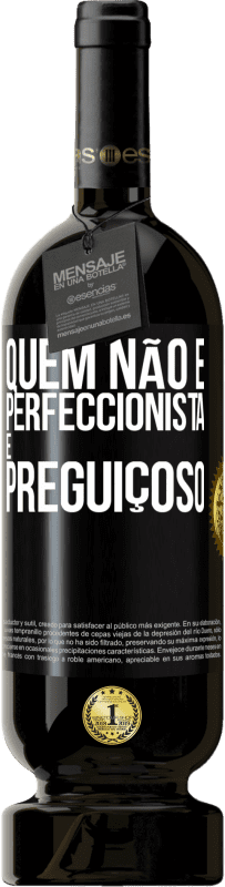 49,95 € | Vinho tinto Edição Premium MBS® Reserva Quem não é perfeccionista é preguiçoso Etiqueta Preta. Etiqueta personalizável Reserva 12 Meses Colheita 2016 Tempranillo