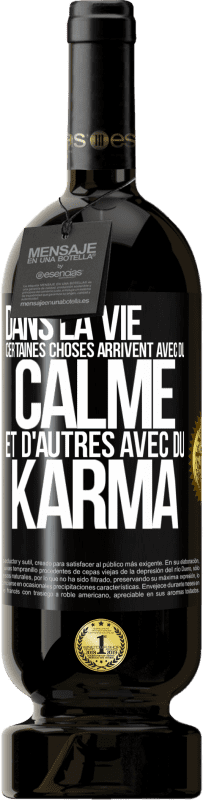 Envoi gratuit | Vin rouge Édition Premium MBS® Réserve Dans la vie, certaines choses arrivent avec du calme et d'autres avec du karma Étiquette Noire. Étiquette personnalisable Réserve 12 Mois Récolte 2014 Tempranillo