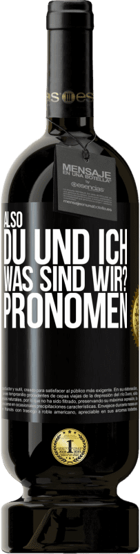 49,95 € | Rotwein Premium Ausgabe MBS® Reserve Also, du und ich, was sind wir? Pronomen Schwarzes Etikett. Anpassbares Etikett Reserve 12 Monate Ernte 2015 Tempranillo