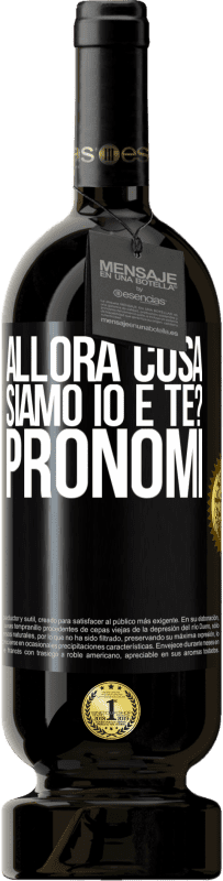 49,95 € | Vino rosso Edizione Premium MBS® Riserva Allora cosa siamo io e te? Pronomi Etichetta Nera. Etichetta personalizzabile Riserva 12 Mesi Raccogliere 2015 Tempranillo