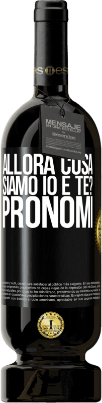 49,95 € | Vino rosso Edizione Premium MBS® Riserva Allora cosa siamo io e te? Pronomi Etichetta Nera. Etichetta personalizzabile Riserva 12 Mesi Raccogliere 2016 Tempranillo