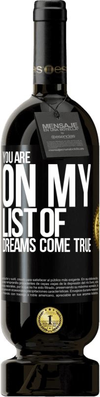 Free Shipping | Red Wine Premium Edition MBS® Reserve You are on my list of dreams come true Black Label. Customizable label Reserve 12 Months Harvest 2014 Tempranillo