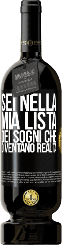 Spedizione Gratuita | Vino rosso Edizione Premium MBS® Riserva Sei nella mia lista dei sogni che diventano realtà Etichetta Nera. Etichetta personalizzabile Riserva 12 Mesi Raccogliere 2014 Tempranillo