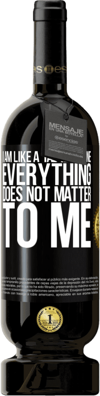 49,95 € Free Shipping | Red Wine Premium Edition MBS® Reserve I am like a table of one ... everything does not matter to me Black Label. Customizable label Reserve 12 Months Harvest 2016 Tempranillo