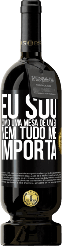 49,95 € Envio grátis | Vinho tinto Edição Premium MBS® Reserva Eu sou como uma mesa de um só ... nem tudo me importa Etiqueta Preta. Etiqueta personalizável Reserva 12 Meses Colheita 2016 Tempranillo