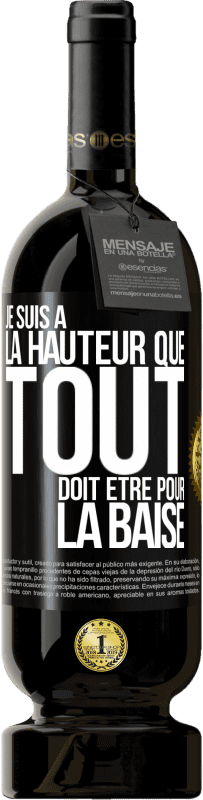 49,95 € | Vin rouge Édition Premium MBS® Réserve Je suis à la hauteur que tout doit être pour la baise Étiquette Noire. Étiquette personnalisable Réserve 12 Mois Récolte 2016 Tempranillo