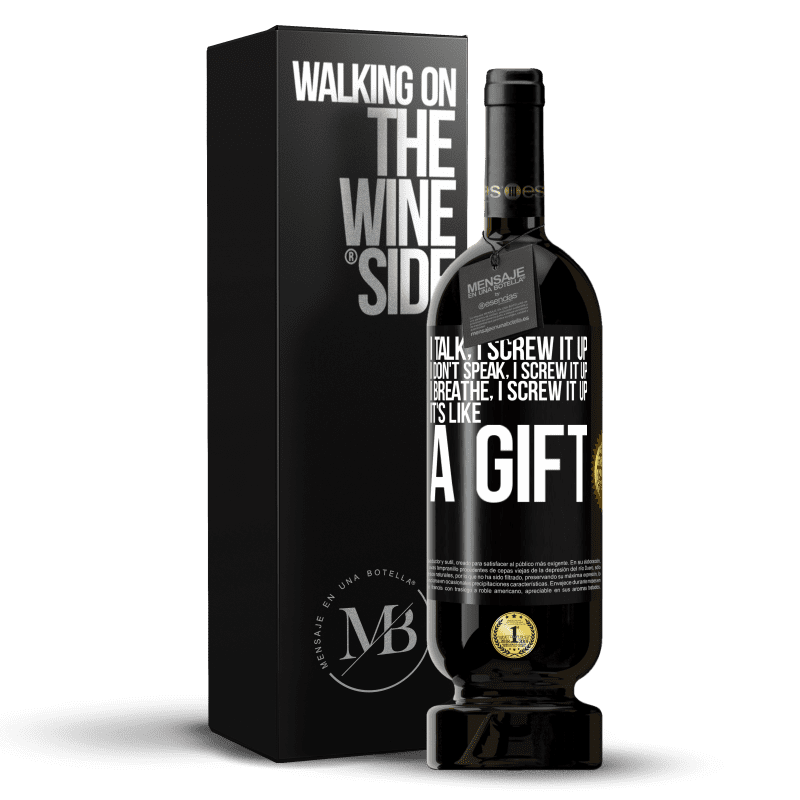 49,95 € Free Shipping | Red Wine Premium Edition MBS® Reserve I talk, I screw it up. I don't speak, I screw it up. I breathe, I screw it up. It's like a gift Black Label. Customizable label Reserve 12 Months Harvest 2016 Tempranillo
