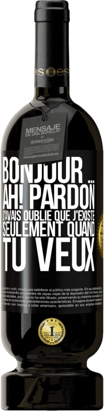 «Bonjour ... Ah! Pardon. J'avais oublié que j'existe seulement quand tu veux» Édition Premium MBS® Réserve