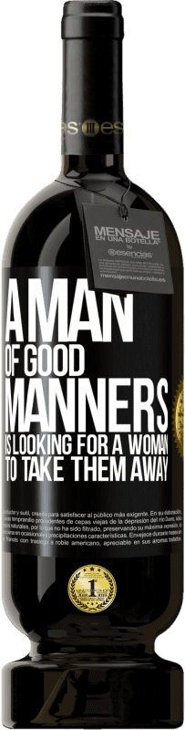 49,95 € Free Shipping | Red Wine Premium Edition MBS® Reserve A man of good manners is looking for a woman to take them away Black Label. Customizable label Reserve 12 Months Harvest 2014 Tempranillo