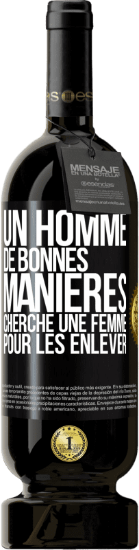 49,95 € | Vin rouge Édition Premium MBS® Réserve Un homme de bonnes manières cherche une femme pour les enlever Étiquette Noire. Étiquette personnalisable Réserve 12 Mois Récolte 2015 Tempranillo