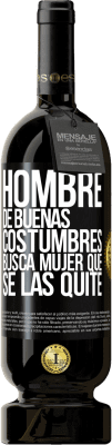 49,95 € Envío gratis | Vino Tinto Edición Premium MBS® Reserva Hombre de buenas costumbres busca mujer que se las quite Etiqueta Negra. Etiqueta personalizable Reserva 12 Meses Cosecha 2016 Tempranillo