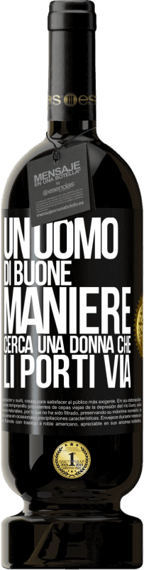 49,95 € | Vino rosso Edizione Premium MBS® Riserva Un uomo di buone maniere cerca una donna che li porti via Etichetta Nera. Etichetta personalizzabile Riserva 12 Mesi Raccogliere 2015 Tempranillo