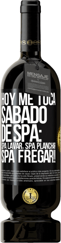 49,95 € | Red Wine Premium Edition MBS® Reserve Today is my SPA Saturday: Spa washing, spa ironing, SPA SCRUBBING !! Black Label. Customizable label Reserve 12 Months Harvest 2015 Tempranillo