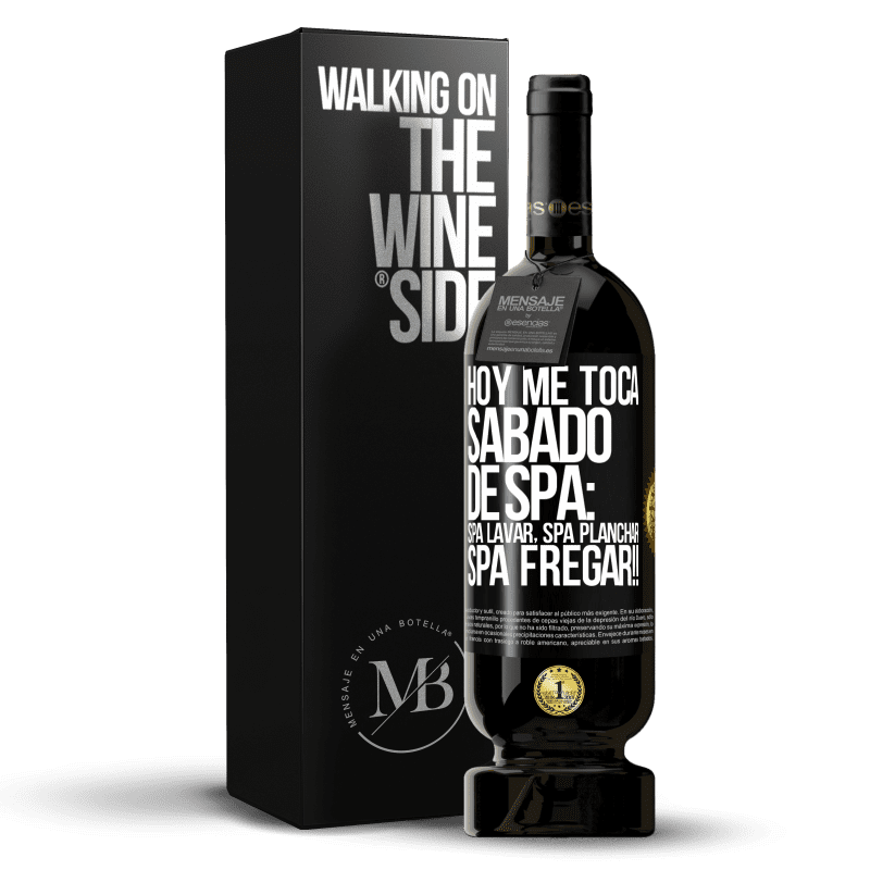 49,95 € Free Shipping | Red Wine Premium Edition MBS® Reserve Today is my SPA Saturday: Spa washing, spa ironing, SPA SCRUBBING !! Black Label. Customizable label Reserve 12 Months Harvest 2014 Tempranillo