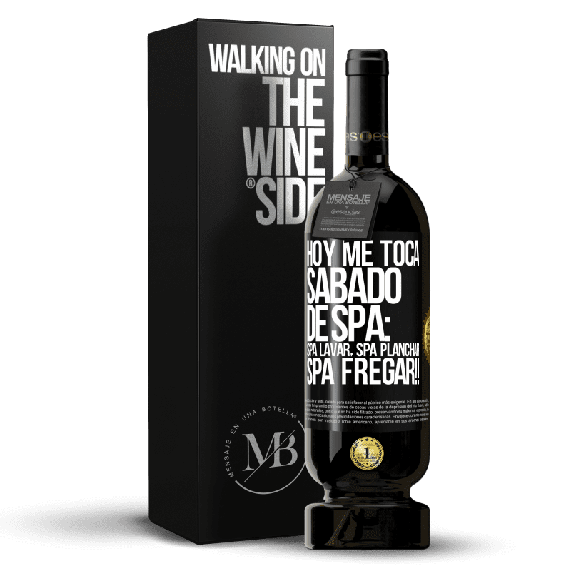 49,95 € Free Shipping | Red Wine Premium Edition MBS® Reserve Today is my SPA Saturday: Spa washing, spa ironing, SPA SCRUBBING !! Black Label. Customizable label Reserve 12 Months Harvest 2016 Tempranillo