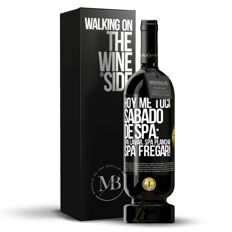 49,95 € Envío gratis | Vino Tinto Edición Premium MBS® Reserva Hoy me toca sábado de SPA: Spa lavar, spa planchar, SPA FREGAR!! Etiqueta Negra. Etiqueta personalizable Reserva 12 Meses Cosecha 2015 Tempranillo