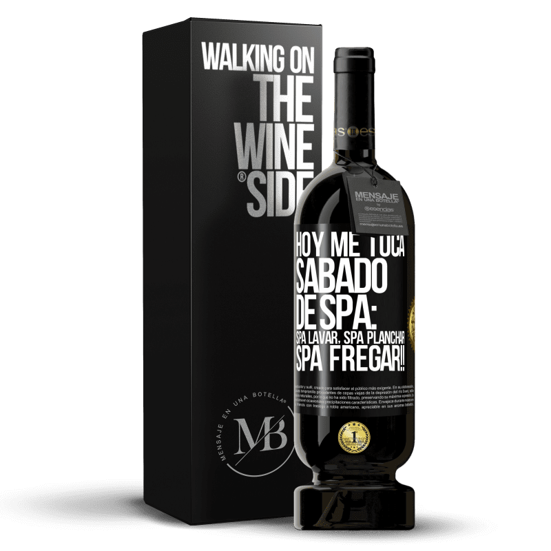 49,95 € Envío gratis | Vino Tinto Edición Premium MBS® Reserva Hoy me toca sábado de SPA: Spa lavar, spa planchar, SPA FREGAR!! Etiqueta Negra. Etiqueta personalizable Reserva 12 Meses Cosecha 2016 Tempranillo