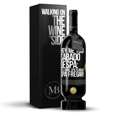 «Heute ist mein SPA Samstag: Spa waschen, Spa bügeln, SPA SCRUBBING !!» Premium Ausgabe MBS® Reserve