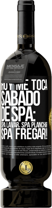 49,95 € | Vinho tinto Edição Premium MBS® Reserva Hoje é sábado o meu SPA: Lavagem do Spa, Engomagem do Spa, LAVAGEM DO SPA !! Etiqueta Preta. Etiqueta personalizável Reserva 12 Meses Colheita 2015 Tempranillo