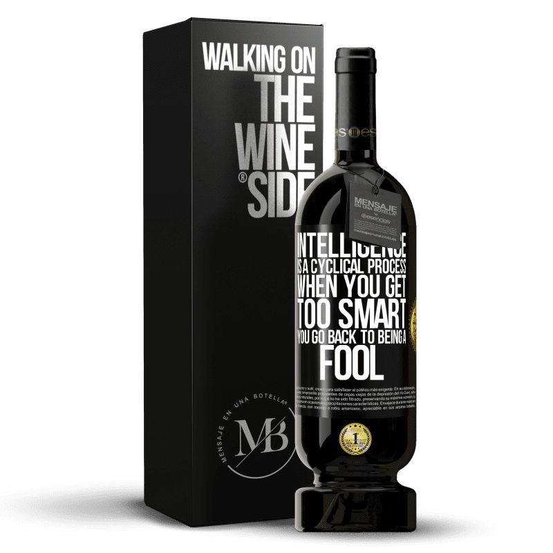 49,95 € Free Shipping | Red Wine Premium Edition MBS® Reserve Intelligence is a cyclical process. When you get too smart you go back to being a fool Black Label. Customizable label Reserve 12 Months Harvest 2014 Tempranillo