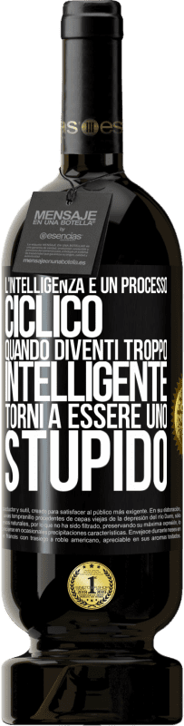 49,95 € Spedizione Gratuita | Vino rosso Edizione Premium MBS® Riserva L'intelligenza è un processo ciclico. Quando diventi troppo intelligente torni a essere uno stupido Etichetta Nera. Etichetta personalizzabile Riserva 12 Mesi Raccogliere 2014 Tempranillo