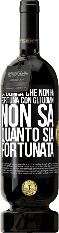 49,95 € | Vino rosso Edizione Premium MBS® Riserva La donna che non ha fortuna con gli uomini non sa quanto sia fortunata Etichetta Nera. Etichetta personalizzabile Riserva 12 Mesi Raccogliere 2016 Tempranillo