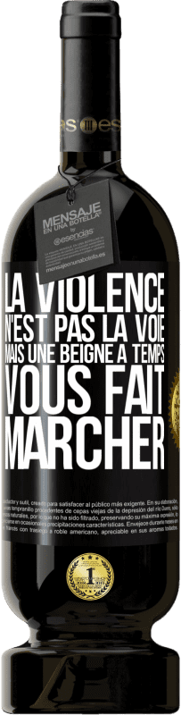 «La violence n'est pas la voie, mais une beigne à temps vous fait marcher» Édition Premium MBS® Réserve