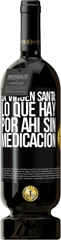 «La virgen santa: lo que hay por ahí sin medicación» Edición Premium MBS® Reserva