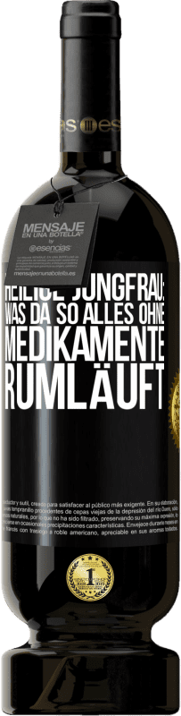 49,95 € Kostenloser Versand | Rotwein Premium Ausgabe MBS® Reserve Heilige Jungfrau: Was da so alles ohne Medikamente rumläuft Schwarzes Etikett. Anpassbares Etikett Reserve 12 Monate Ernte 2016 Tempranillo