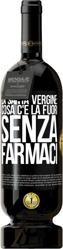 49,95 € Spedizione Gratuita | Vino rosso Edizione Premium MBS® Riserva La santa vergine: cosa c'è là fuori senza farmaci Etichetta Nera. Etichetta personalizzabile Riserva 12 Mesi Raccogliere 2014 Tempranillo