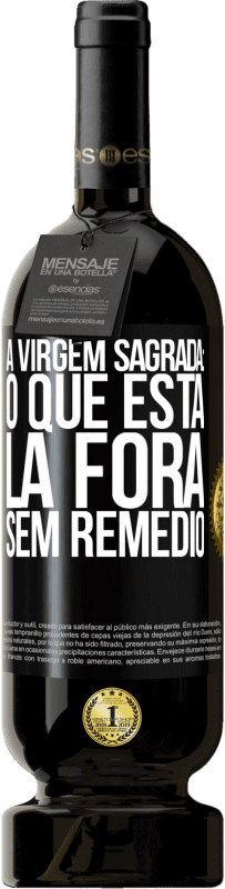 «A virgem sagrada: o que está lá fora sem remédio» Edição Premium MBS® Reserva