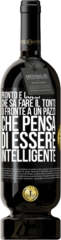 Spedizione Gratuita | Vino rosso Edizione Premium MBS® Riserva Pronto è colui che sa fare il tonto ... di fronte a un pazzo che pensa di essere intelligente Etichetta Nera. Etichetta personalizzabile Riserva 12 Mesi Raccogliere 2014 Tempranillo