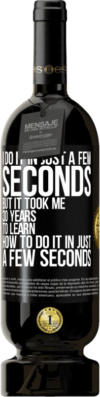 «I do it in just a few seconds, but it took me 30 years to learn how to do it in just a few seconds» Premium Edition MBS® Reserve