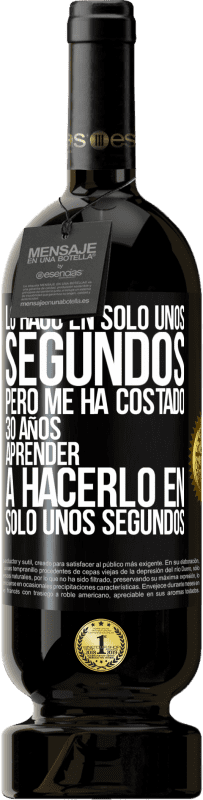 «Lo hago en solo unos segundos, pero me ha costado 30 años aprender a hacerlo en solo unos segundos» Edición Premium MBS® Reserva