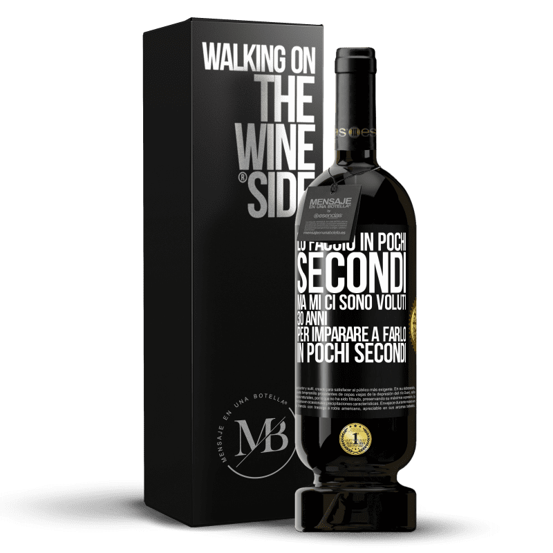 49,95 € Spedizione Gratuita | Vino rosso Edizione Premium MBS® Riserva Lo faccio in pochi secondi, ma mi ci sono voluti 30 anni per imparare a farlo in pochi secondi Etichetta Nera. Etichetta personalizzabile Riserva 12 Mesi Raccogliere 2016 Tempranillo