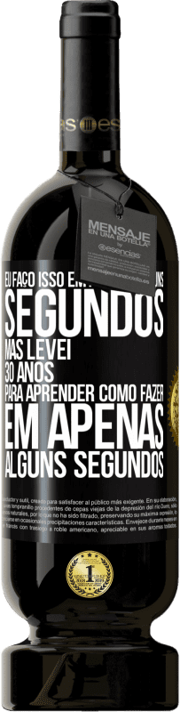 «Eu faço isso em apenas alguns segundos, mas levei 30 anos para aprender como fazer em apenas alguns segundos» Edição Premium MBS® Reserva