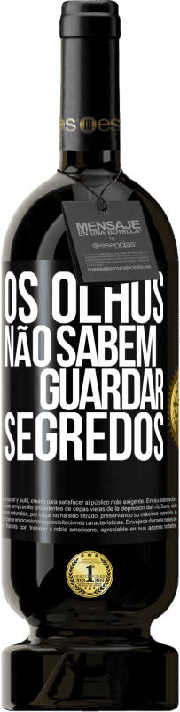 Envio grátis | Vinho tinto Edição Premium MBS® Reserva Os olhos não sabem guardar segredos Etiqueta Preta. Etiqueta personalizável Reserva 12 Meses Colheita 2014 Tempranillo