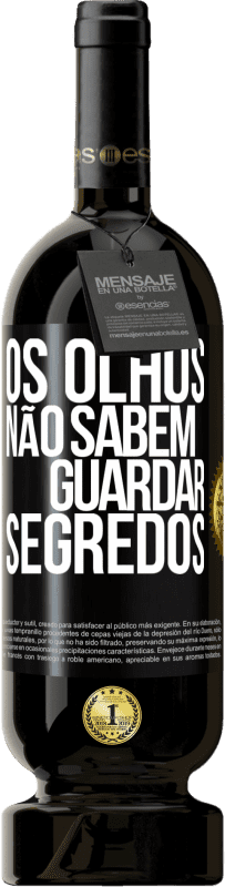 «Os olhos não sabem guardar segredos» Edição Premium MBS® Reserva