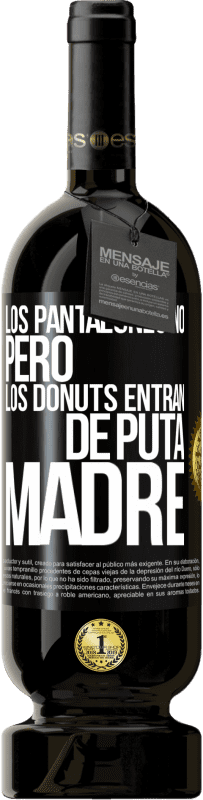 49,95 € | Vino Tinto Edición Premium MBS® Reserva Los pantalones no, pero los donuts entran de puta madre Etiqueta Negra. Etiqueta personalizable Reserva 12 Meses Cosecha 2014 Tempranillo