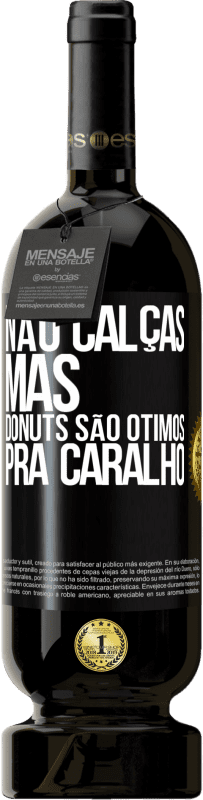 49,95 € | Vinho tinto Edição Premium MBS® Reserva Não calças, mas donuts são ótimos pra caralho Etiqueta Preta. Etiqueta personalizável Reserva 12 Meses Colheita 2014 Tempranillo