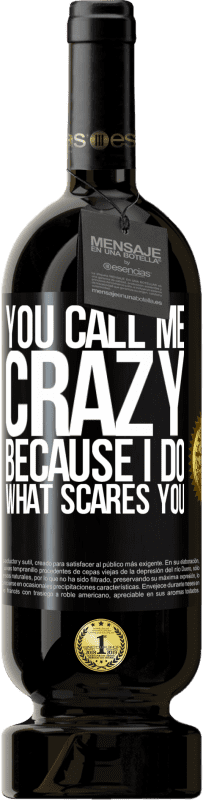 49,95 € | Red Wine Premium Edition MBS® Reserve You call me crazy because I do what scares you Black Label. Customizable label Reserve 12 Months Harvest 2015 Tempranillo