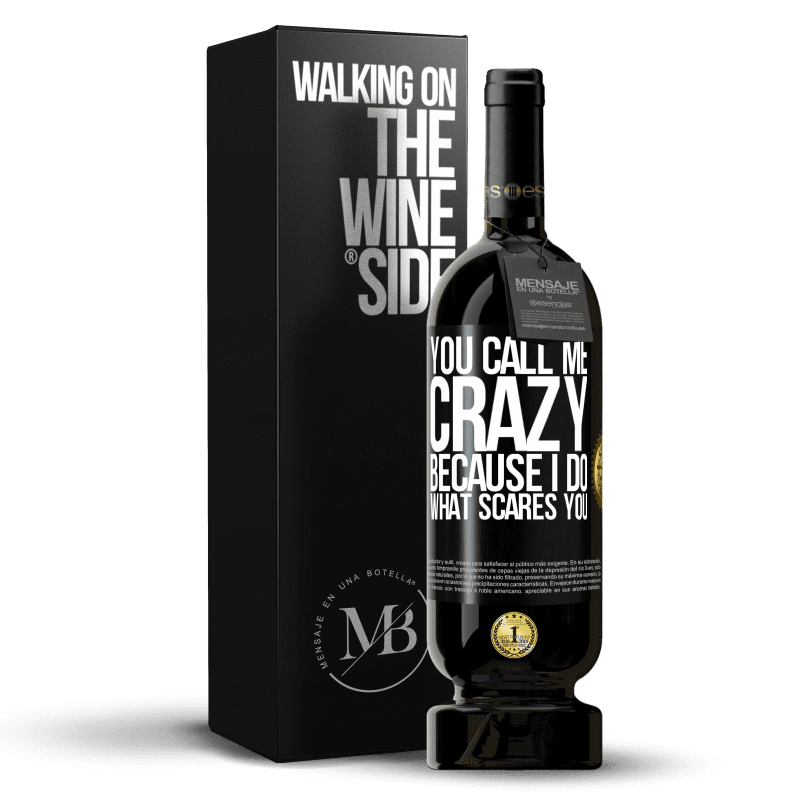 49,95 € Free Shipping | Red Wine Premium Edition MBS® Reserve You call me crazy because I do what scares you Black Label. Customizable label Reserve 12 Months Harvest 2014 Tempranillo