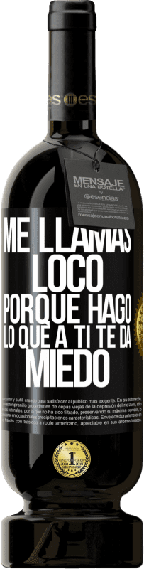 «Me llamas loco porque hago lo que a ti te da miedo» Edición Premium MBS® Reserva