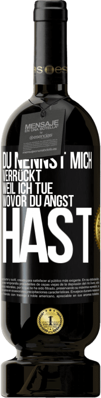 49,95 € | Rotwein Premium Ausgabe MBS® Reserve Du nennst mich verrückt, weil ich tue, wovor du Angst hast Schwarzes Etikett. Anpassbares Etikett Reserve 12 Monate Ernte 2015 Tempranillo