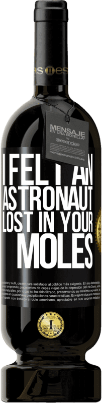 49,95 € | Red Wine Premium Edition MBS® Reserve I felt an astronaut lost in your moles Black Label. Customizable label Reserve 12 Months Harvest 2015 Tempranillo