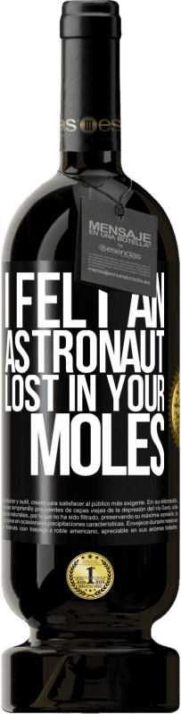 49,95 € | Red Wine Premium Edition MBS® Reserve I felt an astronaut lost in your moles Black Label. Customizable label Reserve 12 Months Harvest 2016 Tempranillo