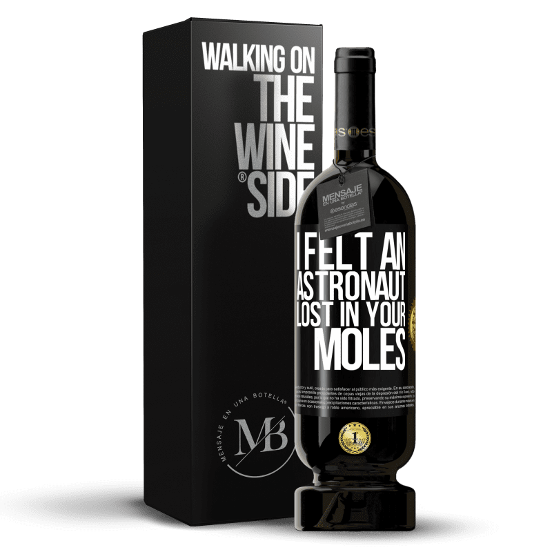 49,95 € Free Shipping | Red Wine Premium Edition MBS® Reserve I felt an astronaut lost in your moles Black Label. Customizable label Reserve 12 Months Harvest 2015 Tempranillo