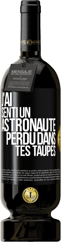 49,95 € | Vin rouge Édition Premium MBS® Réserve J'ai senti un astronaute perdu dans tes taupes Étiquette Noire. Étiquette personnalisable Réserve 12 Mois Récolte 2015 Tempranillo