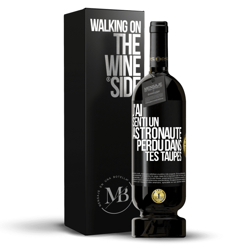 49,95 € Envoi gratuit | Vin rouge Édition Premium MBS® Réserve J'ai senti un astronaute perdu dans tes taupes Étiquette Noire. Étiquette personnalisable Réserve 12 Mois Récolte 2016 Tempranillo