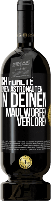 49,95 € | Rotwein Premium Ausgabe MBS® Reserve Ich fühlte einen Astronauten in deinen Maulwürfen verloren Schwarzes Etikett. Anpassbares Etikett Reserve 12 Monate Ernte 2015 Tempranillo